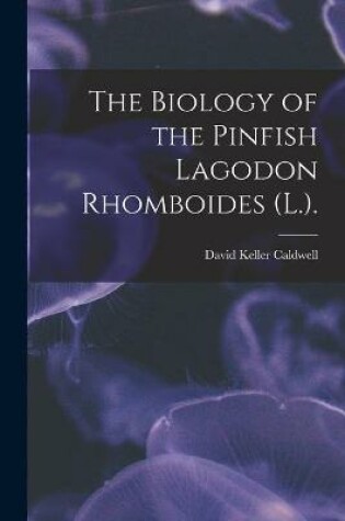 Cover of The Biology of the Pinfish Lagodon Rhomboides (L.).