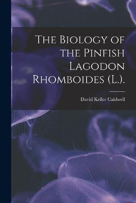 Book cover for The Biology of the Pinfish Lagodon Rhomboides (L.).