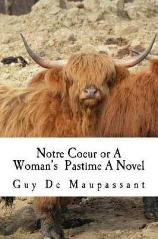 Cover of Notre Coeur or a Woman's Pastime a Novel