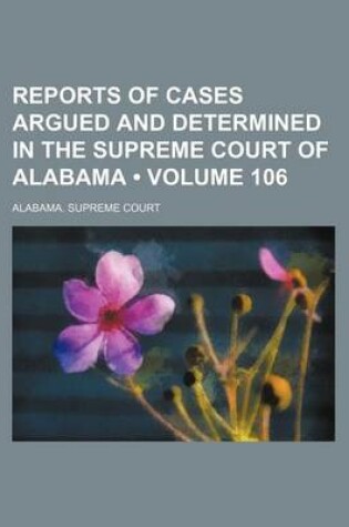 Cover of Reports of Cases Argued and Determined in the Supreme Court of Alabama (Volume 106)