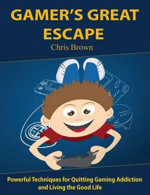 Book cover for Gamer's Great Escape: Powerful Techniques for Quitting Gaming Addiction and Living the Good Life