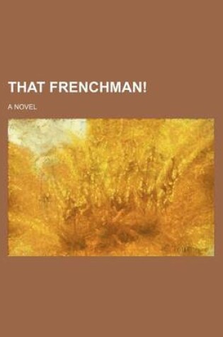 Cover of That Frenchman!; A Novel