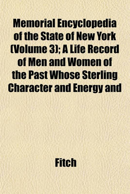 Book cover for Memorial Encyclopedia of the State of New York (Volume 3); A Life Record of Men and Women of the Past Whose Sterling Character and Energy and