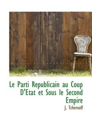 Cover of Le Parti R Publicain Au Coup D' Tat Et Sous Le Second Empire