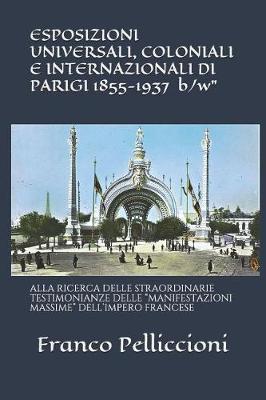 Book cover for ESPOSIZIONI UNIVERSALI, COLONIALI E INTERNAZIONALI DI PARIGI 1855-1937 "b/w"