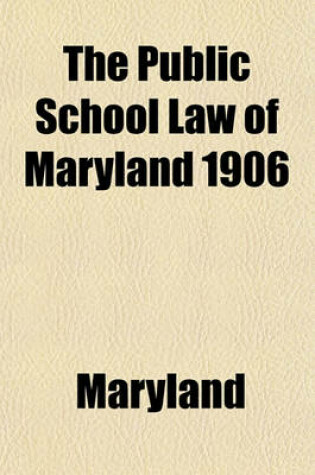 Cover of The Public School Law of Maryland 1906