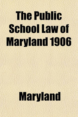 Book cover for The Public School Law of Maryland 1906