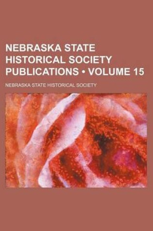 Cover of Nebraska State Historical Society Publications (Volume 15 )