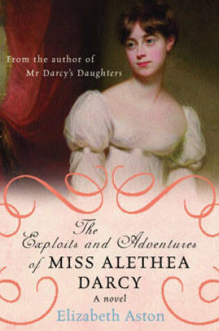 Cover of The Exploits and Adventures of Miss Alethea Darcy