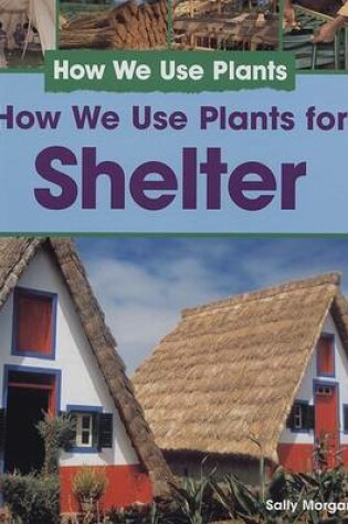 Cover of How We Use Plants for Shelter
