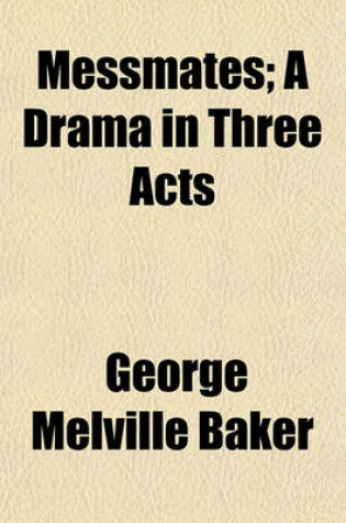 Cover of Messmates; A Drama in Three Acts