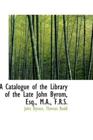 Cover of A Catalogue of the Library of the Late John Byrom, Esq., M.A., F.R.S.