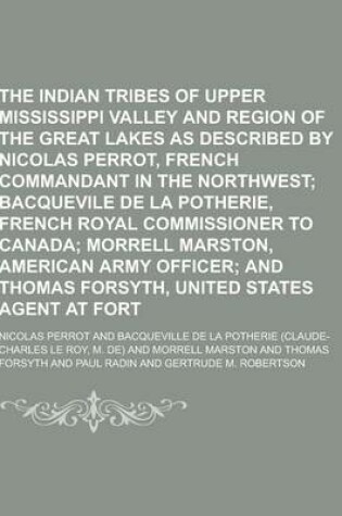 Cover of The Indian Tribes of the Upper Mississippi Valley and Region of the Great Lakes as Described by Nicolas Perrot, French Commandant in the Northwest Vol