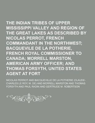 Book cover for The Indian Tribes of the Upper Mississippi Valley and Region of the Great Lakes as Described by Nicolas Perrot, French Commandant in the Northwest Vol