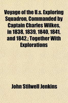 Book cover for Voyage of the U.S. Exploring Squadron, Commanded by Captain Charles Wilkes, in 1838, 1839, 1840, 1841, and 1842.; Together with Explorations