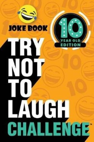 Cover of The Try Not to Laugh Challenge: 10 Year Old Edition