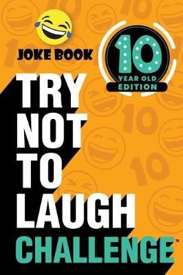 Book cover for The Try Not to Laugh Challenge: 10 Year Old Edition