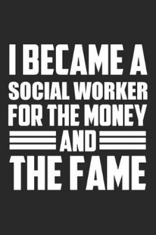 Cover of I Became A Social Worker For The Money And The Fame