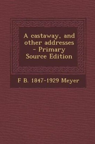 Cover of A Castaway, and Other Addresses - Primary Source Edition