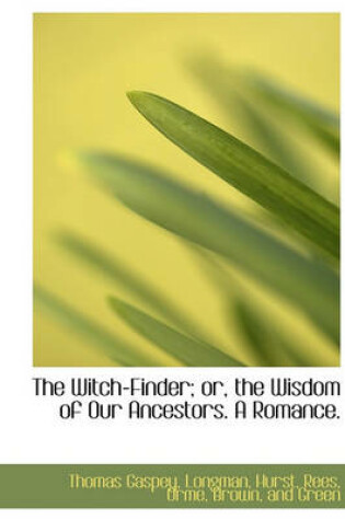 Cover of The Witch-Finder; Or, the Wisdom of Our Ancestors. a Romance.