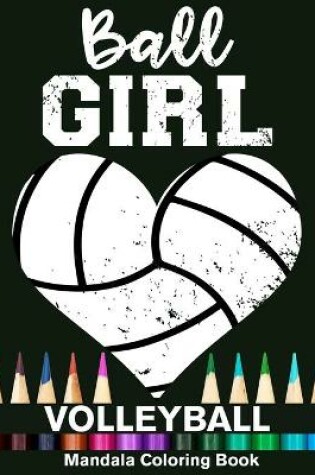 Cover of Ball Girl Volleyball Mandala Coloring Book