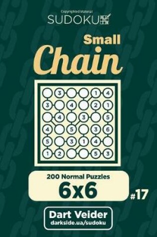 Cover of Small Chain Sudoku - 200 Normal Puzzles 6x6 (Volume 17)