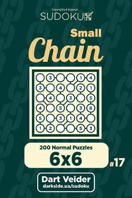 Book cover for Small Chain Sudoku - 200 Normal Puzzles 6x6 (Volume 17)