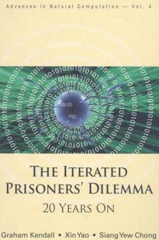 Cover of Iterated Prisoners' Dilemma, The: 20 Years On. Advances in Natural Computation, Volume 4.