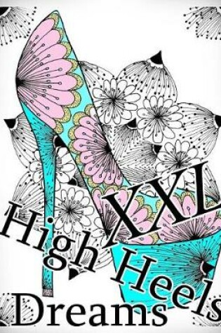 Cover of High Heels Dreams XXL - Coloring Book (Adult Coloring Book for Relax)