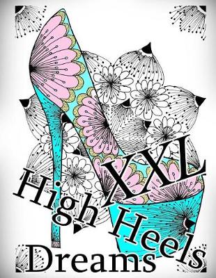 Cover of High Heels Dreams XXL - Coloring Book (Adult Coloring Book for Relax)