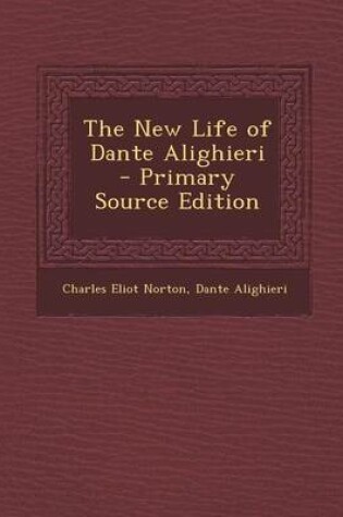 Cover of The New Life of Dante Alighieri - Primary Source Edition