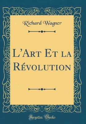 Book cover for L'Art Et La Révolution (Classic Reprint)