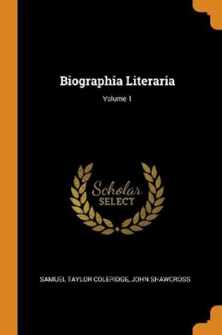 Cover of Biographia Literaria; Volume 1