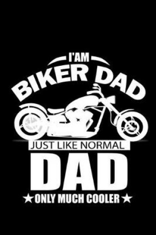 Cover of I'm a Biker Dad Just Like Normal Dad only much Cooler