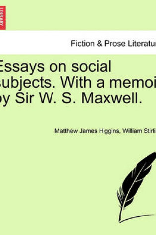 Cover of Essays on Social Subjects. with a Memoir by Sir W. S. Maxwell.