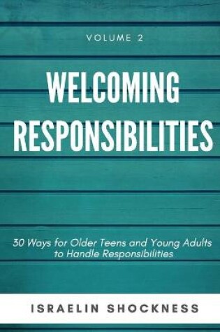 Cover of WELCOMING RESPONSIBILITIES 30 Ways for Older Teens and Young Adults to Handle Responsibilities