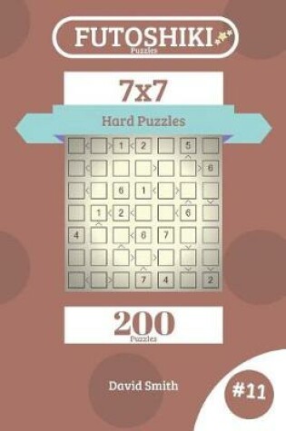 Cover of Futoshiki Puzzles - 200 Hard Puzzles 7x7 Vol.11