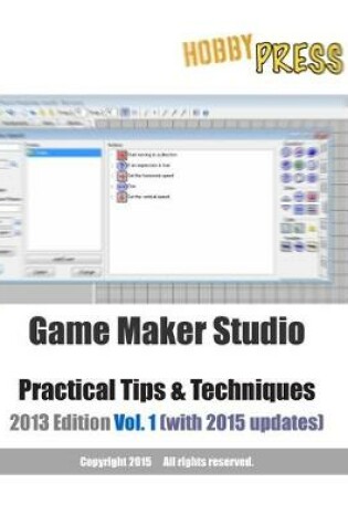 Cover of Game Maker Studio Practical Tips & Techniques 2013 Edition Vol. 1