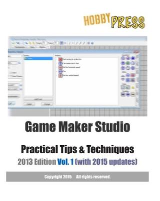 Book cover for Game Maker Studio Practical Tips & Techniques 2013 Edition Vol. 1