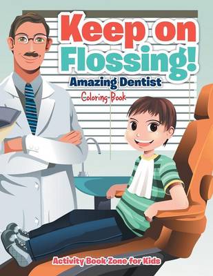 Book cover for Keep on Flossing! Amazing Dentist Coloring Book