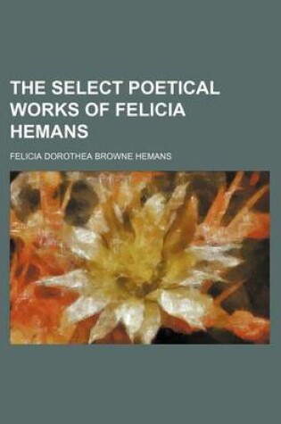 Cover of The Select Poetical Works of Felicia Hemans