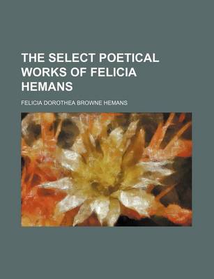 Book cover for The Select Poetical Works of Felicia Hemans