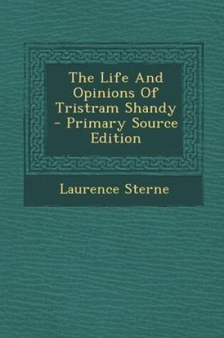 Cover of The Life and Opinions of Tristram Shandy - Primary Source Edition