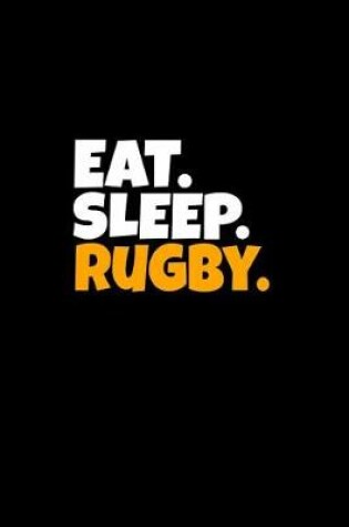Cover of Eat. Sleep. Rugby.