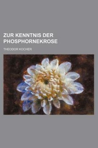 Cover of Zur Kenntnis Der Phosphornekrose