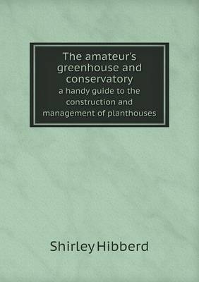 Book cover for The amateur's greenhouse and conservatory a handy guide to the construction and management of planthouses