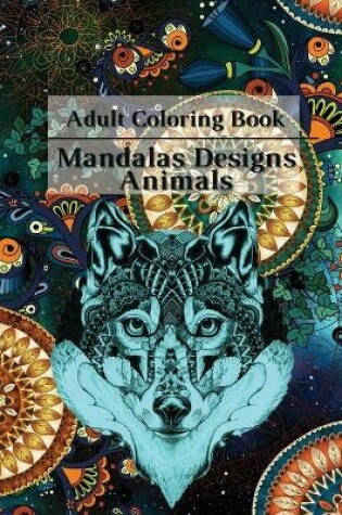 Cover of Adult Coloring Book Mandalas Designs Animals