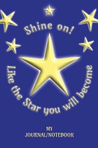 Cover of Shine On! Like the Star you will become - My Journal/Notebook