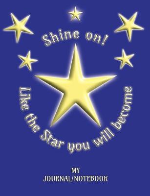 Book cover for Shine On! Like the Star you will become - My Journal/Notebook