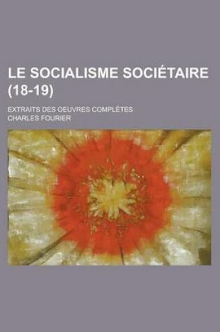 Cover of Le Socialisme Societaire (18-19); Extraits Des Oeuvres Completes